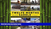 FREE DOWNLOAD  Twelve Months in the Saddle: The Story of How Two Cyclists Tackled a Dozen Epic