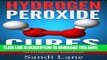 [PDF] Hydrogen Peroxide Cures: Unleash the Natural Healing Powers of Hydrogen Peroxide (hydrogen