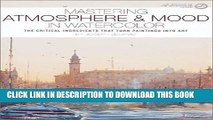 [PDF] Mastering Atmosphere   Mood in Watercolor: The Critical Ingredients That Turn Paintings Into