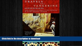READ PDF Travels with a Tangerine: From Morocco to Turkey in the Footsteps of Islam s Greatest