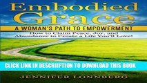 [New] Embodied Grace: A Woman s Path to Empowerment: How to Claim Peace, Joy, and Abundance to