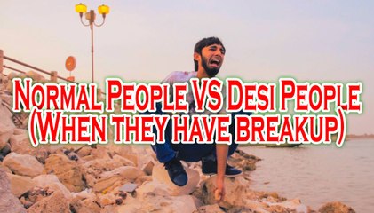 Normal People VS Desi People When they have breakup