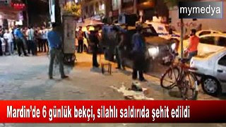 Mardin’de 6 günlük bekçiye sokak ortasında infaz