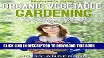 [New] Beginner s Guide to Organic Vegetable Gardening: How to Start, Maintain, and Troubleshoot