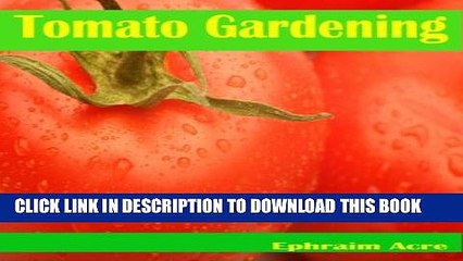 Download Video: [New] Tomato Gardening: Grow Your Own Sweet Juicy Organic Tomatoes - Secrets That Your Grocer