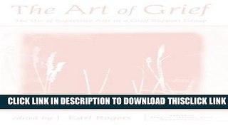 [PDF] The Art of Grief: The Use of Expressive Arts in a Grief Support Group (Series in Death,