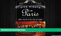 FREE DOWNLOAD  Five Nights in Paris: After Dark in the City of Light READ ONLINE