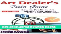 [PDF] Art Dealer s Field Guide: How to Profit in Art, Buying and Selling Valuable Paintings