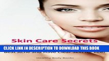 [PDF] Skin Care Secrets You Wish You Knew: Beat Acne and Have Clear Skin  for life! Full Online