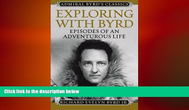 READ book Exploring with Byrd: Episodes of an Adventurous Life (Admiral Byrd Classics) FREE