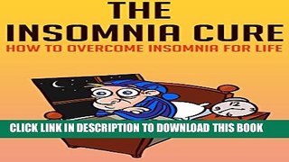 [PDF] The Insomnia Cure:  How to overcome insomnia for life: (insomnia relief, insomnia help,