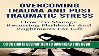 [PDF] Overcoming Trauma And Post Traumatic Stress: How To Manage Recurring Flashbacks And