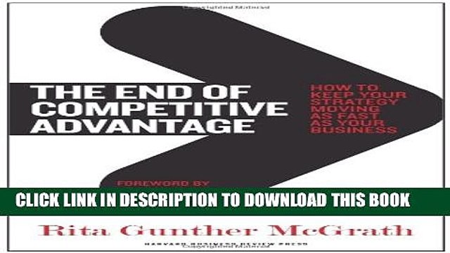[PDF] The End of Competitive Advantage: How to Keep Your Strategy Moving as Fast as Your Business