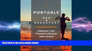FREE DOWNLOAD  Portable Bed   Breakfast: Empower Your Freedom Lifestyle With Airbnb READ ONLINE