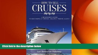 FREE PDF  How to Sell Cruises Step-by-Step: A Beginner s Guide to Becoming a 
