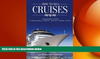 FREE PDF  How to Sell Cruises Step-by-Step: A Beginner s Guide to Becoming a 