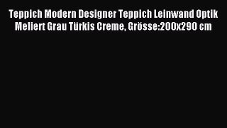 Teppich Modern Designer Teppich Leinwand Optik Meliert Grau TÃ¼rkis Creme GrÃ¶sse:200x290 cm