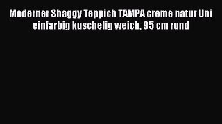 Moderner Shaggy Teppich TAMPA creme natur Uni einfarbig kuschelig weich 95 cm rund