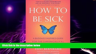 Big Deals  How to Be Sick: A Buddhist-Inspired Guide for the Chronically Ill and Their Caregivers