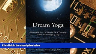 Big Deals  Dream Yoga: Illuminating Your Life Through Lucid Dreaming and the Tibetan Yogas of