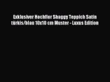 Exklusiver Hochflor Shaggy Teppich Satin tÃ¼rkis/blau 10x10 cm Muster - Luxus Edition