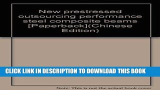 [PDF] New prestressed outsourcing performance steel composite beams [Paperback](Chinese Edition)