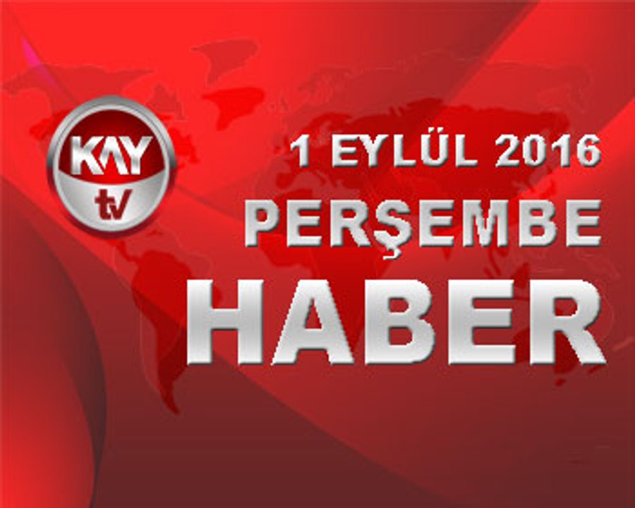 1 EYLUL 2016 KAYTV HABER