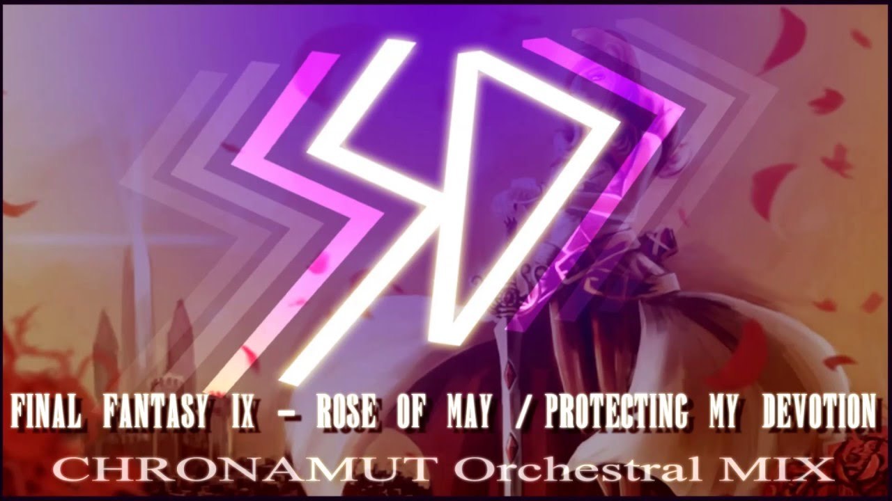 [Song] Final Fantasy IX - Rose of May (Protecting my Devotion) Chronamut Mix