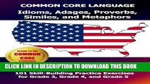 [PDF] COMMON CORE LANGUAGE Idioms, Adages, Proverbs, Similes, and Metaphors Elementary Workbook: