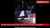 Niğde Kenan İmirzalıoğlu, Şehit Ömer Halisdemir?in Kabrini Ziyaret Etti