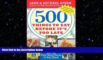 READ book  500 Things to Eat Before It s Too Late: and the Very Best Places to Eat Them READ