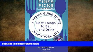 READ book  Pines Picks: A Teen s Guide to the Best Things to Eat and Drink in New York City (3rd