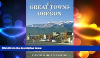 READ book  The Great Towns of Oregon: The Guide to the Best Getaways for a Vacation or a Lifetime