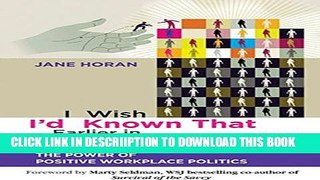 [PDF] I Wish I d Known That Earlier in My Career: The Power of Positive Workplace Politics