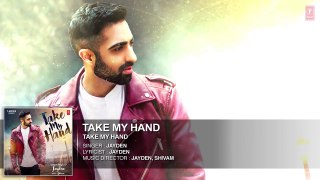 TAKE MY HAND Full Audio Song | JAYDEN | Latest Songs
