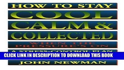 [PDF] How to Stay Cool, Calm   Collected When the Pressure s On: A Stress-Control Plan for