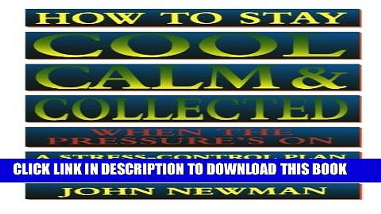 [PDF] How to Stay Cool, Calm   Collected When the Pressure s On: A Stress-Control Plan for