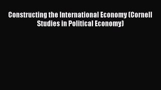 [PDF] Constructing the International Economy (Cornell Studies in Political Economy) Full Online