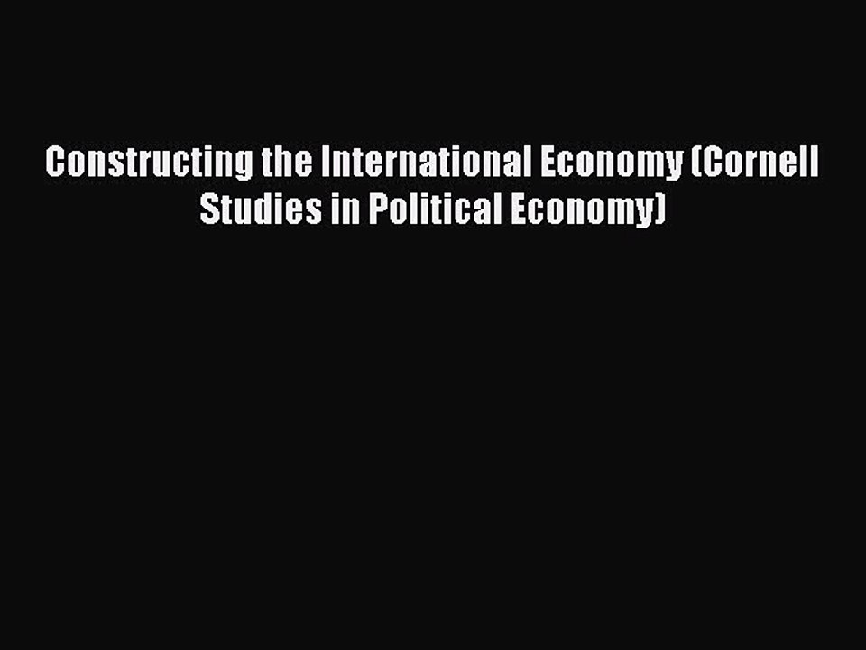 [PDF] Constructing the International Economy (Cornell Studies in Political Economy) Full Online