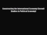 [PDF] Constructing the International Economy (Cornell Studies in Political Economy) Full Online