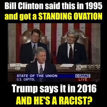 Bill Clinton Said This in '95 and Got Standing Ovation, Trump Says it Today and Media Calls Him a Racist