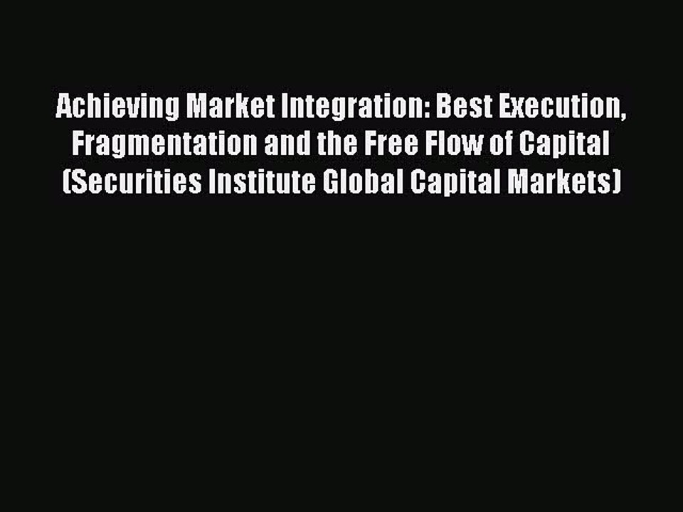 [PDF] Achieving Market Integration: Best Execution Fragmentation and the Free Flow of Capital