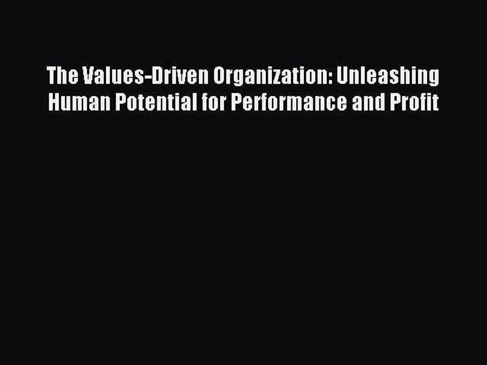 [PDF] The Values-Driven Organization: Unleashing Human Potential for Performance and Profit
