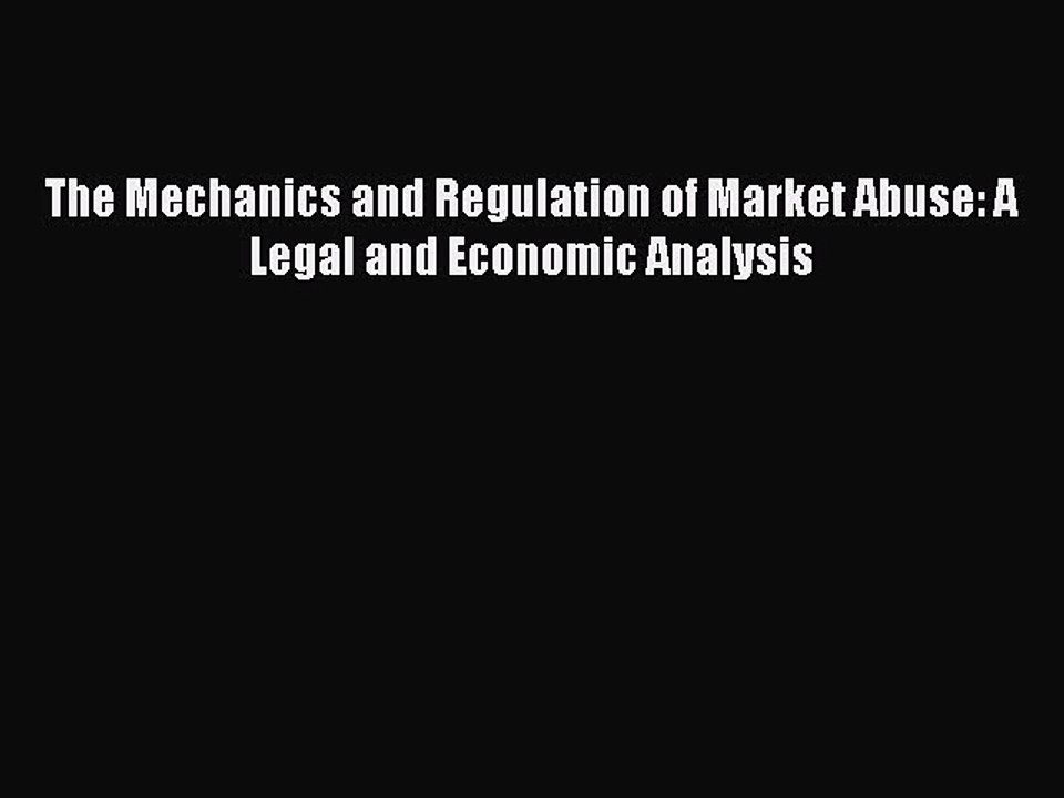 [PDF] The Mechanics and Regulation of Market Abuse: A Legal and Economic Analysis Popular Online