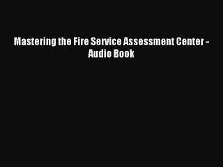 [PDF] Mastering the Fire Service Assessment Center - Audio Book Full Online