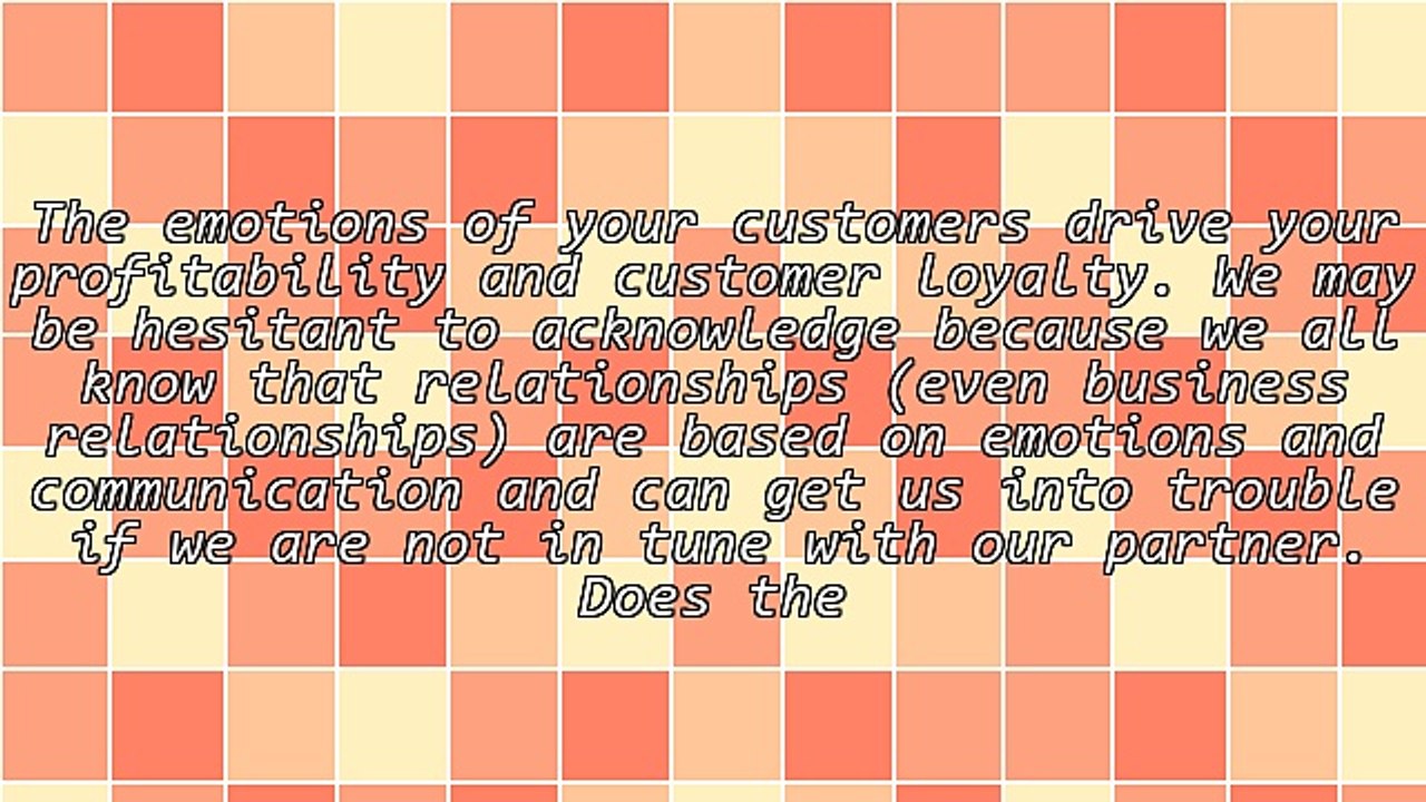 Customer Satisfaction and Loyalty - Your Customer's Emotions Drive Your Profitability