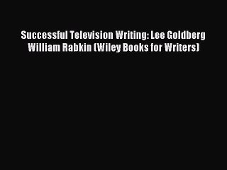 [PDF] Successful Television Writing: Lee Goldberg William Rabkin (Wiley Books for Writers)