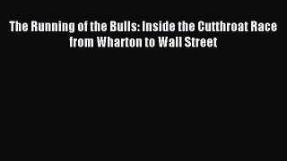 [PDF] The Running of the Bulls: Inside the Cutthroat Race from Wharton to Wall Street Full