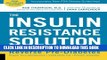 [New] The Insulin Resistance Solution: Reverse Pre-Diabetes, Repair Your Metabolism, Shed Belly