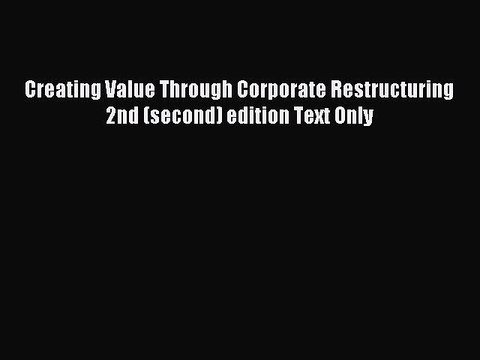 [PDF] Creating Value Through Corporate Restructuring 2nd (second) edition Text Only Popular